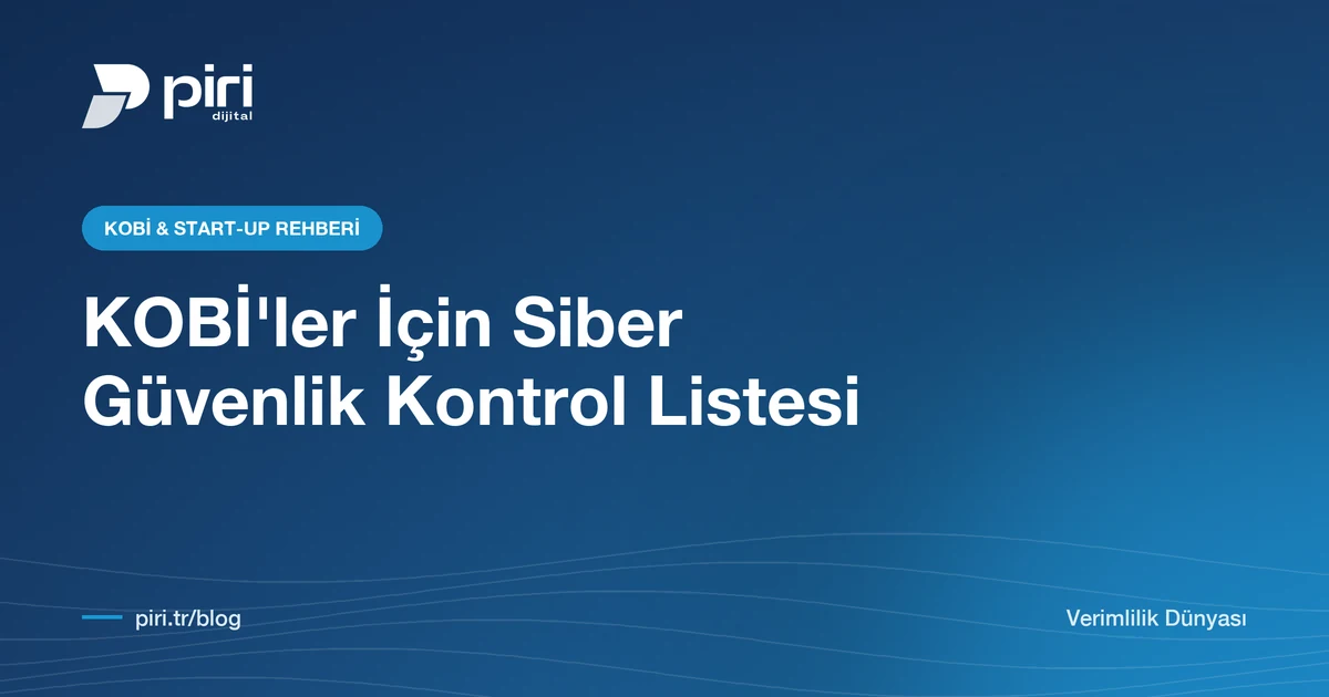 KOBİ'ler İçin Siber Güvenlik: Fidye Yazılımına Karşı 10 Maddelik Kontrol Listesi — Piri Dijital blog görseli